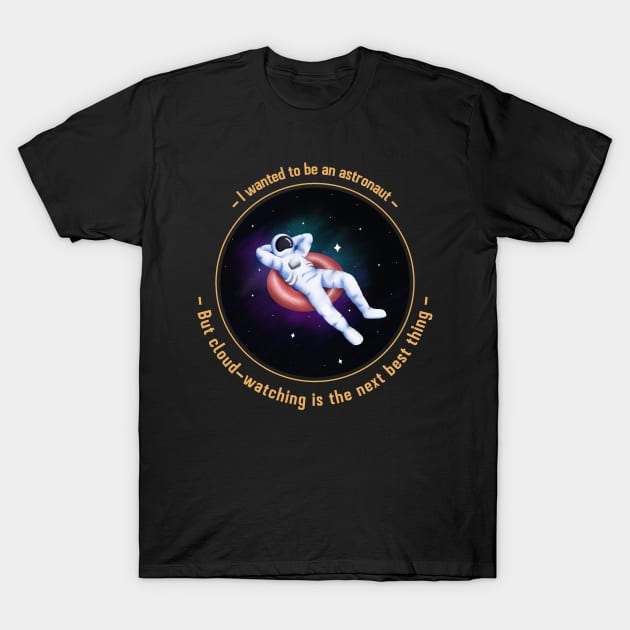 I wanted to be an astronaut, but cloud watching is the next best thing T-Shirt by TheTeesStore